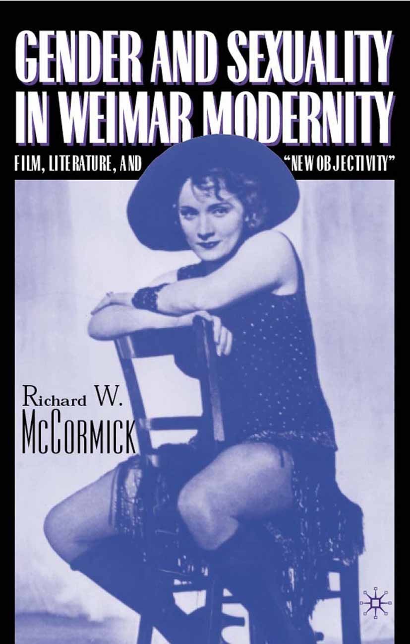 Titlebook: Gender and Sexuality in Weimar Modernity; Film, Literature, an Richard W. McCormick Book 2001 Richard W. McCormick 2001 culture.film.gender Titlebook: Gender and Sexuality in Weimar Modernity; Film, Literature, an Richard W. McCormick Book 2001 Richard W. McCormick 2001 culture.film.gender