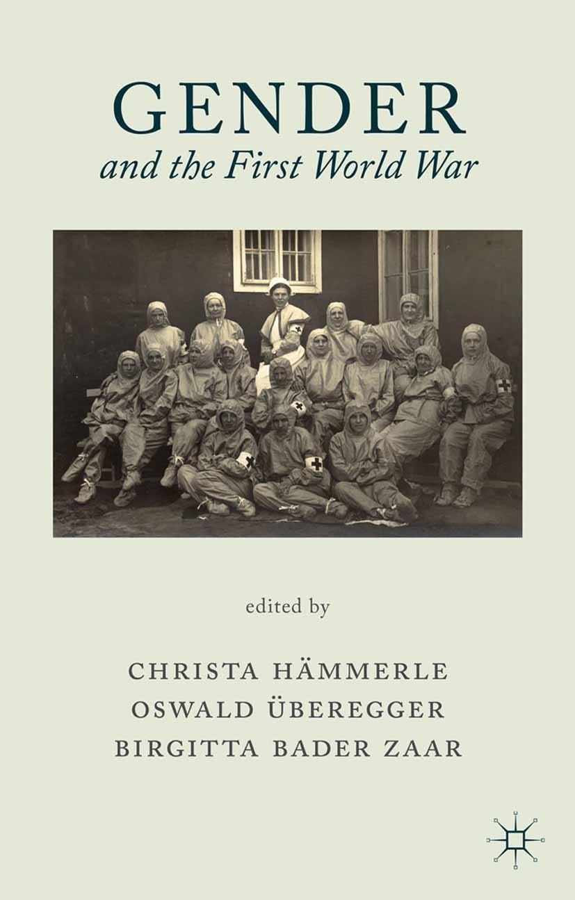 Titlebook: Gender and the First World War; Christa Hämmerle (Associate Professor of Modern an Book 2014 Palgrave Macmillan, a division of Macmillan P Titlebook: Gender and the First World War; Christa Hämmerle (Associate Professor of Modern an Book 2014 Palgrave Macmillan, a division of Macmillan P