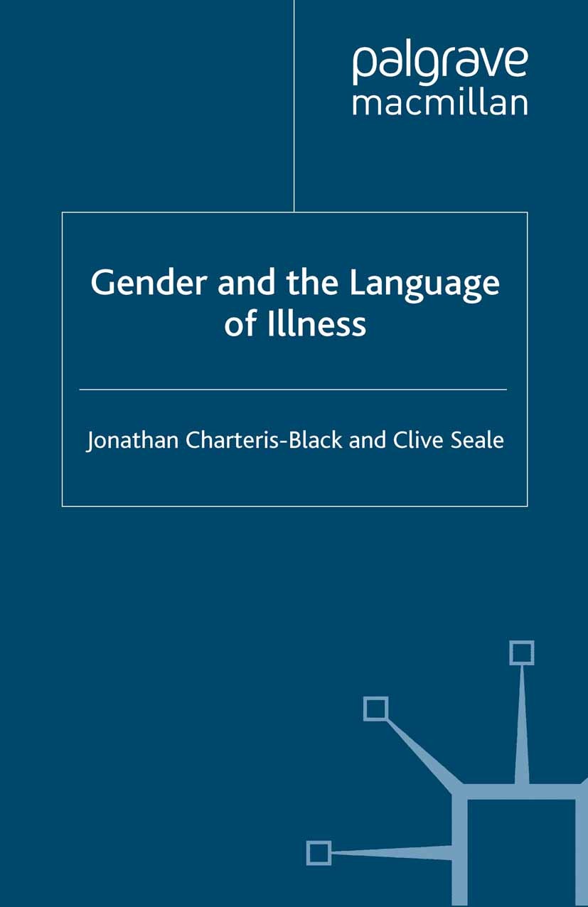 Titlebook: Gender and the Language of Illness; Jonathan Charteris-Black,Clive Seale Book 2010 Jonathan Charteris-Black and Clive Seale 2010 gender.la Titlebook: Gender and the Language of Illness; Jonathan Charteris-Black,Clive Seale Book 2010 Jonathan Charteris-Black and Clive Seale 2010 gender.la