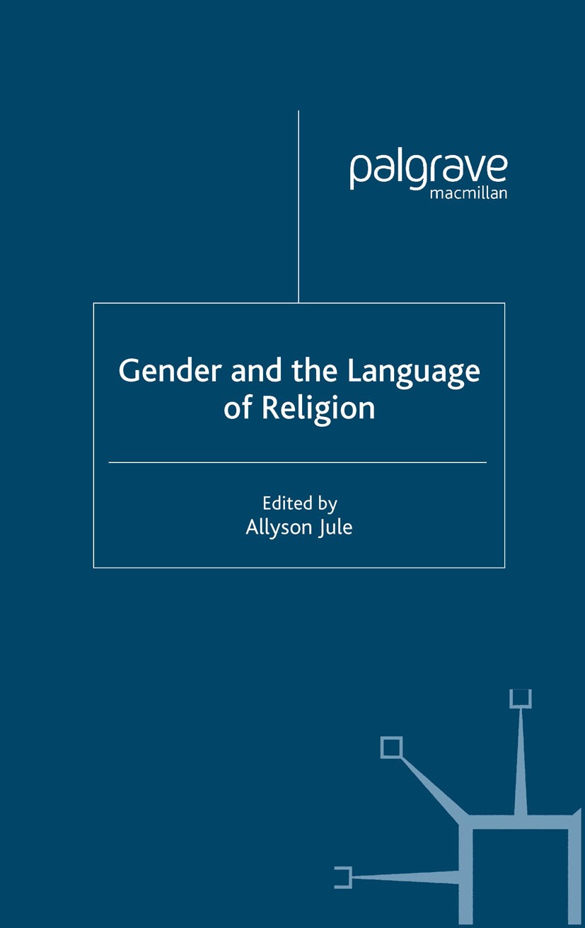 Titlebook: Gender and the Language of Religion; Allyson Jule Book 2005 Palgrave Macmillan, a division of Macmillan Publishers Limited 2005 gender.gen Titlebook: Gender and the Language of Religion; Allyson Jule Book 2005 Palgrave Macmillan, a division of Macmillan Publishers Limited 2005 gender.gen