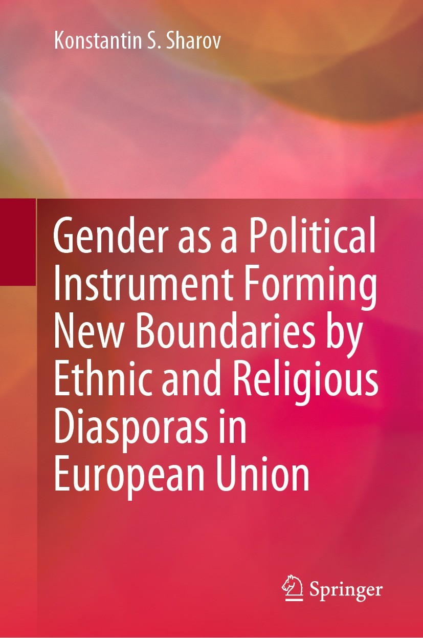 Titlebook: Gender as a Political Instrument Forming New Boundaries by Ethnic and Religious Diasporas in Europea; Konstantin S. Sharov Book 2022 The E Titlebook: Gender as a Political Instrument Forming New Boundaries by Ethnic and Religious Diasporas in Europea; Konstantin S. Sharov Book 2022 The E
