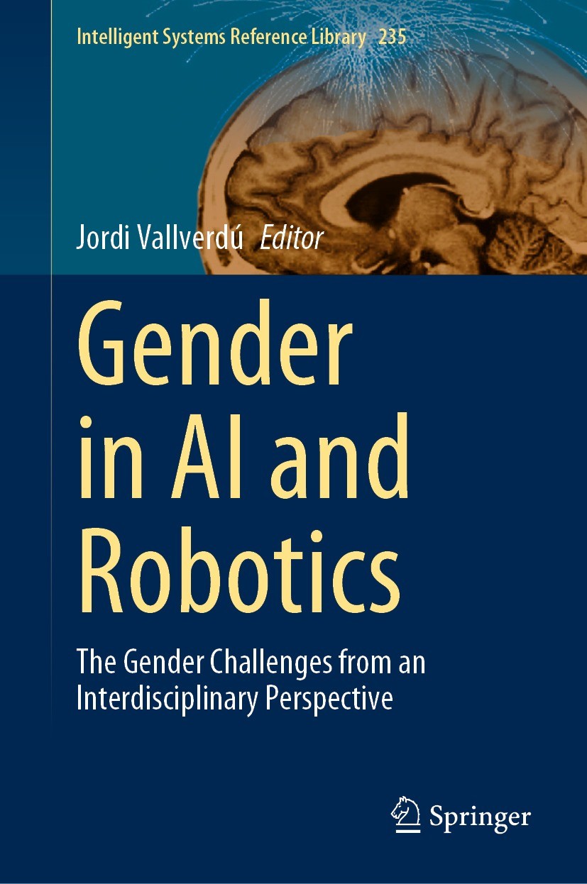 Titlebook: Gender in AI and Robotics; The Gender Challenge Jordi Vallverdú Book 2023 The Editor(s) (if applicable) and The Author(s), under exclusive Titlebook: Gender in AI and Robotics; The Gender Challenge Jordi Vallverdú Book 2023 The Editor(s) (if applicable) and The Author(s), under exclusive
