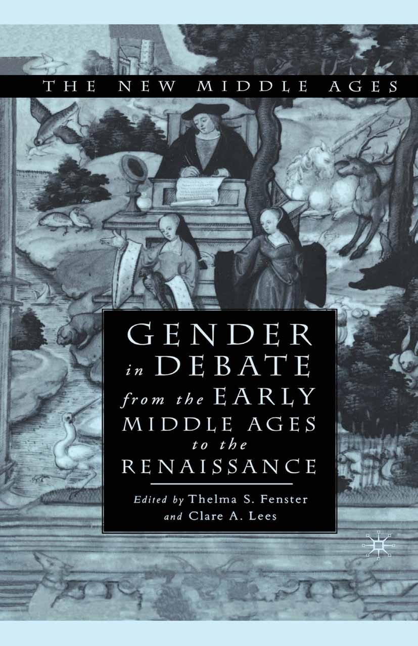Titlebook: Gender in Debate From the Early Middle Ages to the Renaissance; Thelma S. Fenster,Clare A. Lees Book 2002 Palgrave Macmillan, a division o Titlebook: Gender in Debate From the Early Middle Ages to the Renaissance; Thelma S. Fenster,Clare A. Lees Book 2002 Palgrave Macmillan, a division o