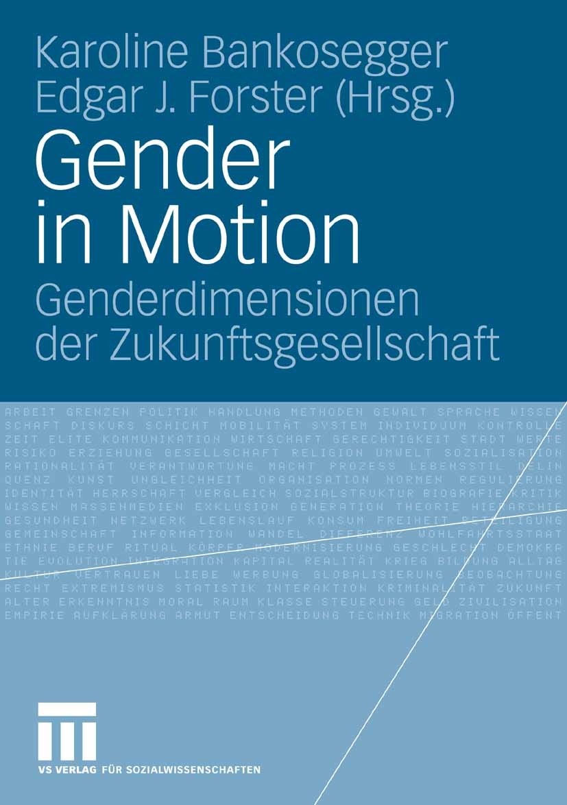 Titlebook: Gender in Motion; Genderdimensionen de Karoline Bankosegger,Edgar J. Forster Book 2007 VS Verlag für Sozialwissenschaften | Springer Fachme Titlebook: Gender in Motion; Genderdimensionen de Karoline Bankosegger,Edgar J. Forster Book 2007 VS Verlag für Sozialwissenschaften | Springer Fachme