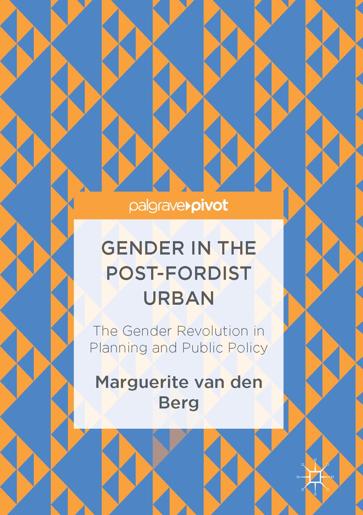 Titlebook: Gender in the Post-Fordist Urban; The Gender Revolutio Marguerite van den Berg Book 2017 The Editor(s) (if applicable) and The Author(s) 20 Titlebook: Gender in the Post-Fordist Urban; The Gender Revolutio Marguerite van den Berg Book 2017 The Editor(s) (if applicable) and The Author(s) 20