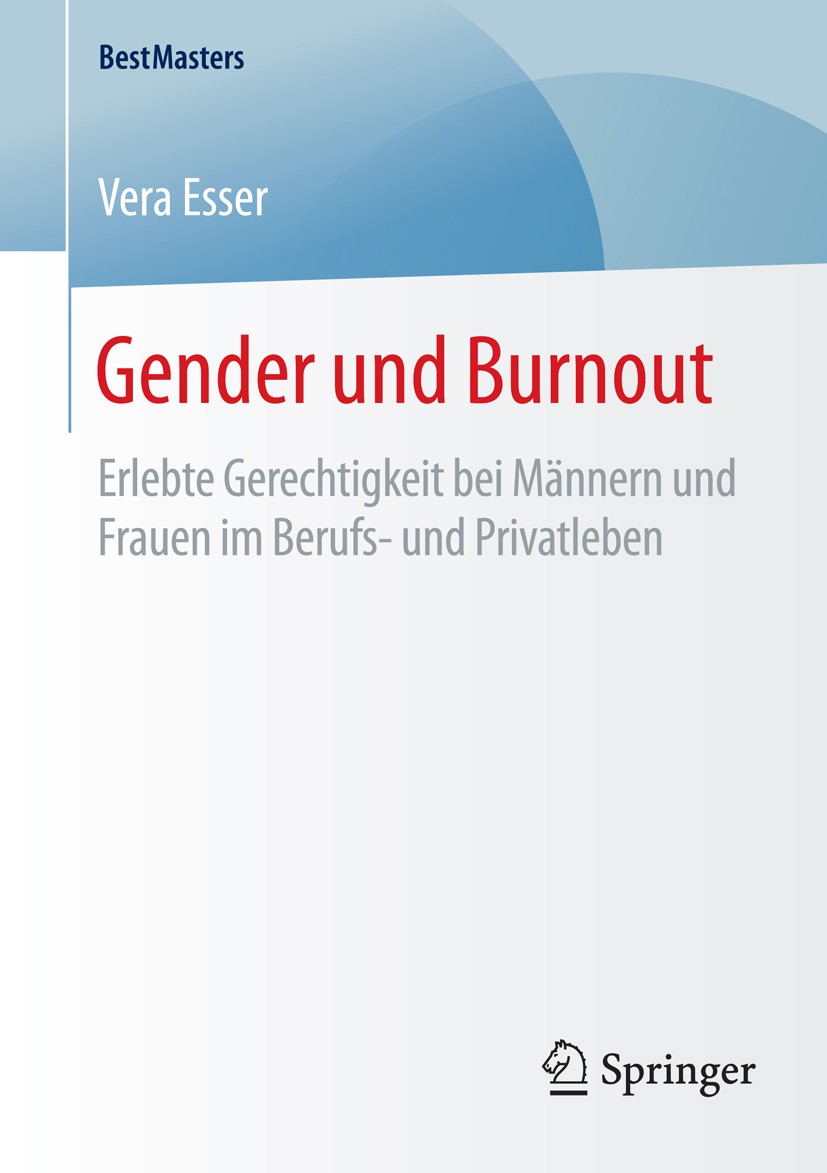 Titlebook: Gender und Burnout; Erlebte Gerechtigkei Vera Esser Book 2016 Springer Fachmedien Wiesbaden 2016 Geschlechterunterschiede.Multiple Lebensro Titlebook: Gender und Burnout; Erlebte Gerechtigkei Vera Esser Book 2016 Springer Fachmedien Wiesbaden 2016 Geschlechterunterschiede.Multiple Lebensro