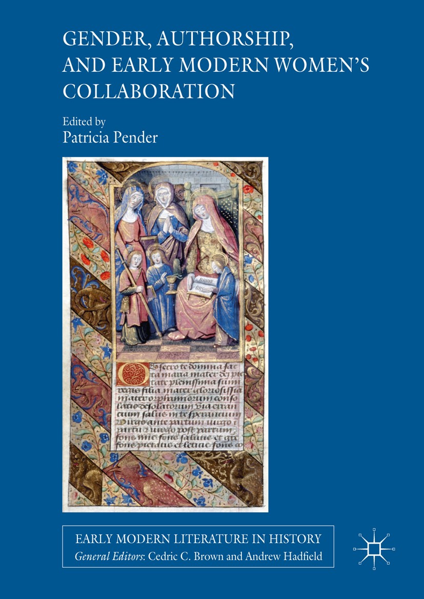 Titlebook: Gender, Authorship, and Early Modern Women’s Collaboration; Patricia Pender Book 2017 The Editor(s) (if applicable) and The Author(s) 2017 Titlebook: Gender, Authorship, and Early Modern Women’s Collaboration; Patricia Pender Book 2017 The Editor(s) (if applicable) and The Author(s) 2017