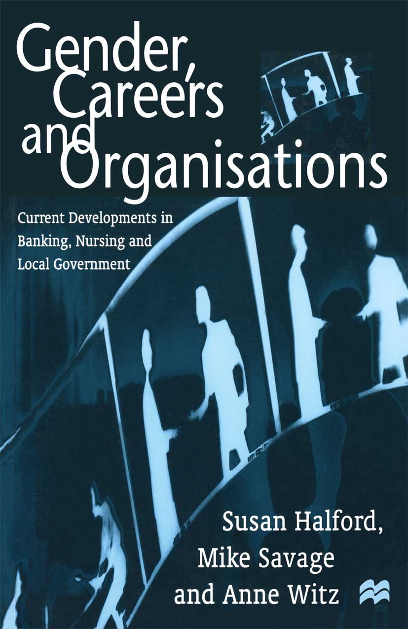 Titlebook: Gender, Careers and Organisations; Current Developments Susan Halford,Mike Savage,Anne Witz Textbook 1997Latest edition Macmillan Publisher Titlebook: Gender, Careers and Organisations; Current Developments Susan Halford,Mike Savage,Anne Witz Textbook 1997Latest edition Macmillan Publisher