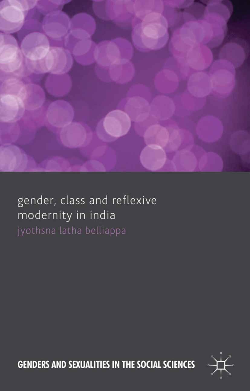 Titlebook: Gender, Class and Reflexive Modernity in India; Jyothsna Latha Belliappa Book 2013 Palgrave Macmillan, a division of Macmillan Publishers Titlebook: Gender, Class and Reflexive Modernity in India; Jyothsna Latha Belliappa Book 2013 Palgrave Macmillan, a division of Macmillan Publishers