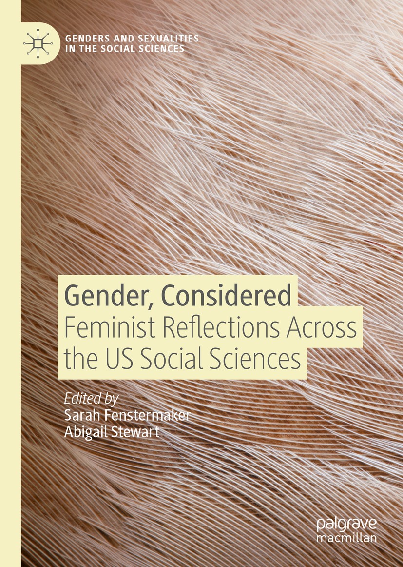 Titlebook: Gender, Considered; Feminist Reflections Sarah Fenstermaker,Abigail J. Stewart Book 2020 The Editor(s) (if applicable) and The Author(s), u Titlebook: Gender, Considered; Feminist Reflections Sarah Fenstermaker,Abigail J. Stewart Book 2020 The Editor(s) (if applicable) and The Author(s), u