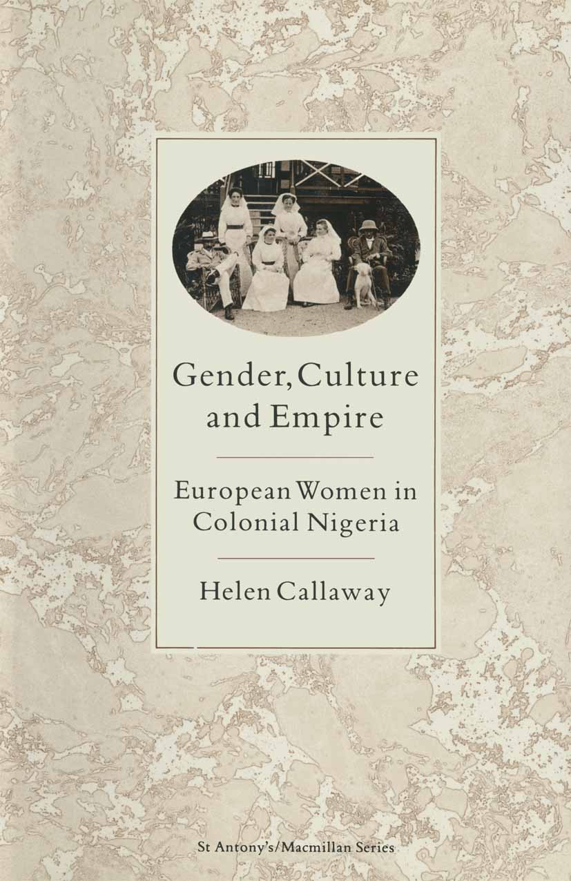 Titlebook: Gender, Culture and Empire; European Women in Co Helen Callaway Book 1987 Palgrave Macmillan, a division of Macmillan Publishers Limited 19 Titlebook: Gender, Culture and Empire; European Women in Co Helen Callaway Book 1987 Palgrave Macmillan, a division of Macmillan Publishers Limited 19