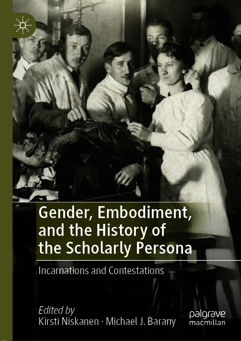 Titlebook: Gender, Embodiment, and the History of the Scholarly Persona; Incarnations and Con Kirsti Niskanen,Michael J. Barany Book 2021 The Editor(s Titlebook: Gender, Embodiment, and the History of the Scholarly Persona; Incarnations and Con Kirsti Niskanen,Michael J. Barany Book 2021 The Editor(s