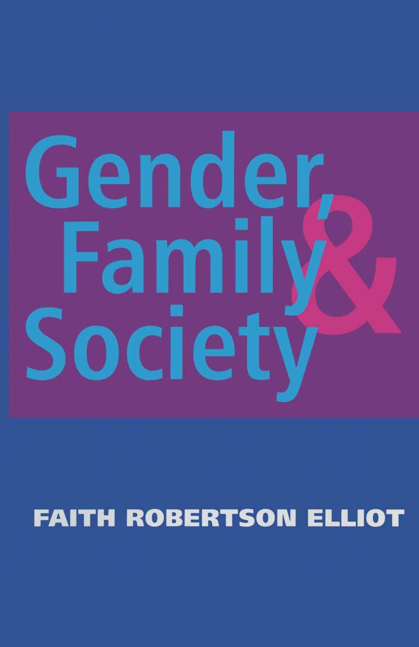 Titlebook: Gender, Family and Society; Faith Robertson Elliot,Jo Campling Textbook 1996Latest edition Faith Robertson Elliot 1996 AIDS.care.gender.mo Titlebook: Gender, Family and Society; Faith Robertson Elliot,Jo Campling Textbook 1996Latest edition Faith Robertson Elliot 1996 AIDS.care.gender.mo