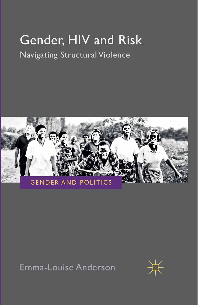 Titlebook: Gender, HIV and Risk; Navigating structura Emma-Louise Anderson Book 2015 Palgrave Macmillan, a division of Macmillan Publishers Limited 20 Titlebook: Gender, HIV and Risk; Navigating structura Emma-Louise Anderson Book 2015 Palgrave Macmillan, a division of Macmillan Publishers Limited 20