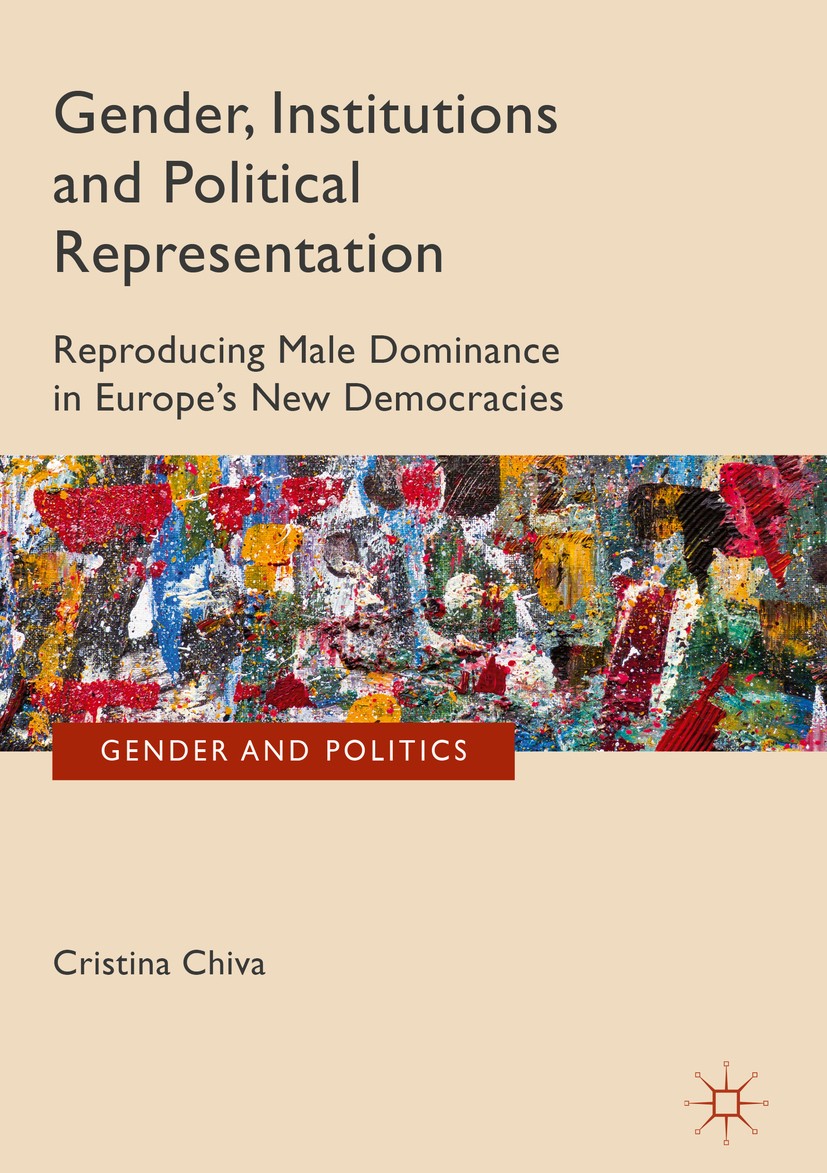 Titlebook: Gender, Institutions and Political Representation; Reproducing Male Dom Cristina Chiva Book 2018 The Editor(s) (if applicable) and The Auth Titlebook: Gender, Institutions and Political Representation; Reproducing Male Dom Cristina Chiva Book 2018 The Editor(s) (if applicable) and The Auth