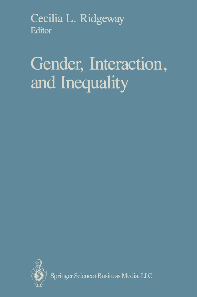 Titlebook: Gender, Interaction, and Inequality; Cecilia L. Ridgeway Book 1992 Springer-Verlag New York 1992 Arbeitsteilung.Gender.Geschlecht.Nation.S Titlebook: Gender, Interaction, and Inequality; Cecilia L. Ridgeway Book 1992 Springer-Verlag New York 1992 Arbeitsteilung.Gender.Geschlecht.Nation.S