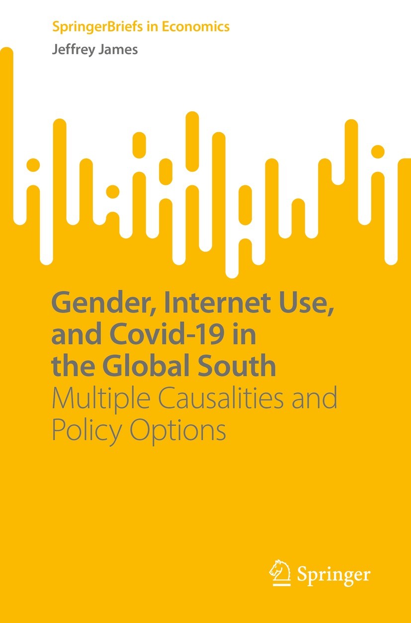Titlebook: Gender, Internet Use, and Covid-19 in the Global South; Multiple Causalities Jeffrey James Book 2022 The Author(s), under exclusive license Titlebook: Gender, Internet Use, and Covid-19 in the Global South; Multiple Causalities Jeffrey James Book 2022 The Author(s), under exclusive license