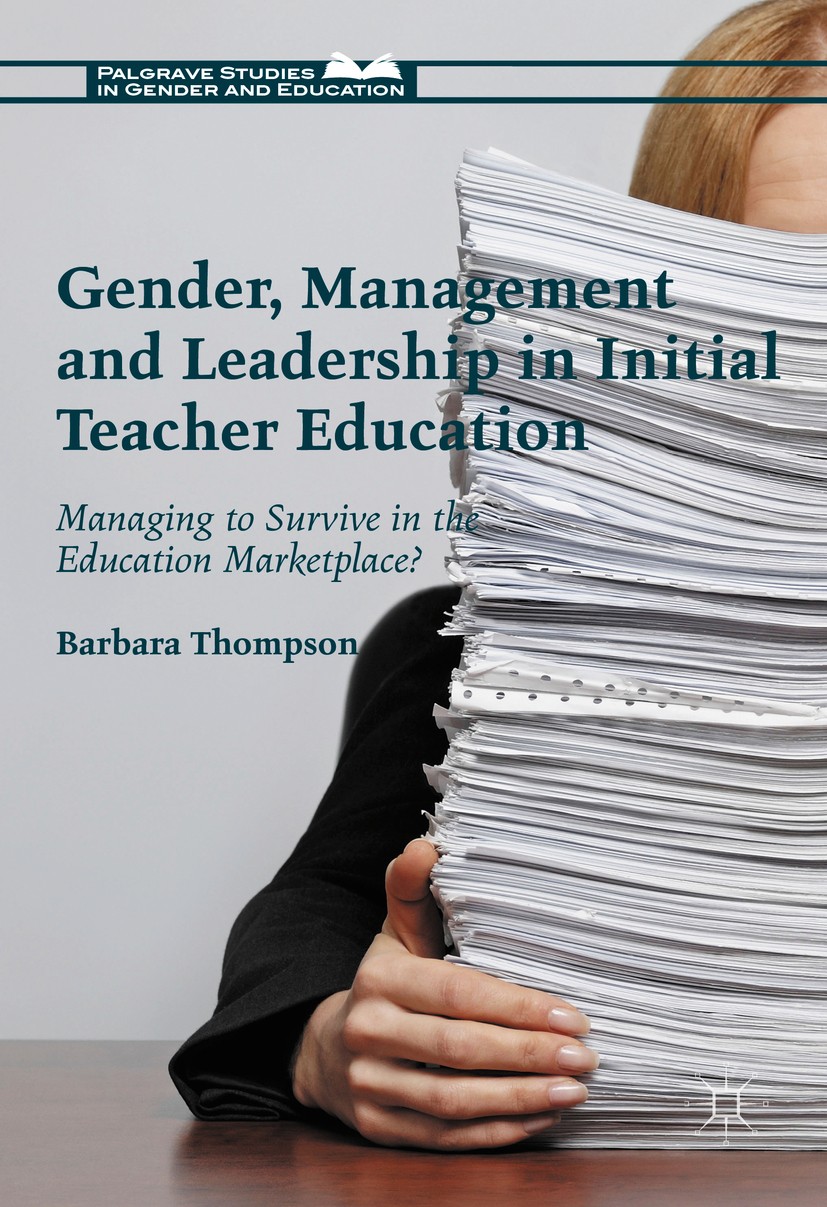 Titlebook: Gender, Management and Leadership in Initial Teacher Education; Managing to Survive Barbara Thompson Book 2017 The Editor(s) (if applicabl Titlebook: Gender, Management and Leadership in Initial Teacher Education; Managing to Survive Barbara Thompson Book 2017 The Editor(s) (if applicabl