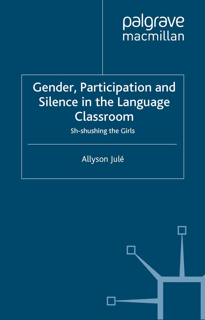Titlebook: Gender, Participation and Silence in the Language Classroom; Sh-shushing the Girl Allyson Julé Book 2004 Allyson Julé 2004 English.ESL.gend Titlebook: Gender, Participation and Silence in the Language Classroom; Sh-shushing the Girl Allyson Julé Book 2004 Allyson Julé 2004 English.ESL.gend