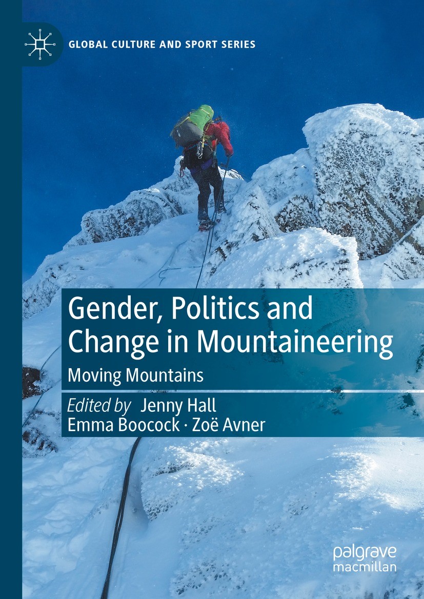 Titlebook: Gender, Politics and Change in Mountaineering; Moving Mountains Jenny Hall,Emma Boocock ,Zoë Avner Book 2023 The Editor(s) (if applicable) Titlebook: Gender, Politics and Change in Mountaineering; Moving Mountains Jenny Hall,Emma Boocock ,Zoë Avner Book 2023 The Editor(s) (if applicable)