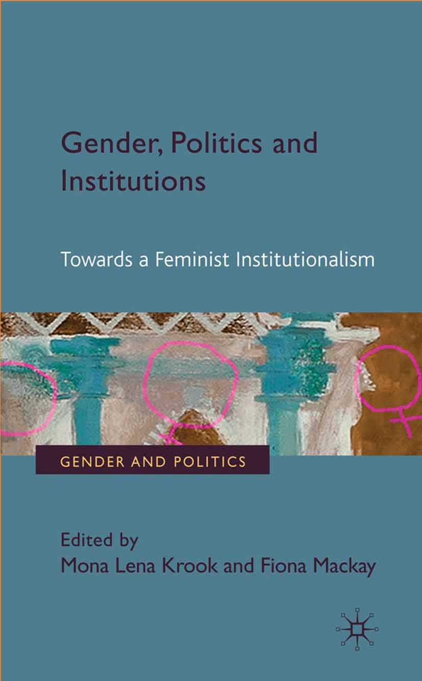 Titlebook: Gender, Politics and Institutions; Towards a Feminist I Mona Lena Krook (Assistant Professor of Political Book 2011 Palgrave Macmillan, a Titlebook: Gender, Politics and Institutions; Towards a Feminist I Mona Lena Krook (Assistant Professor of Political Book 2011 Palgrave Macmillan, a