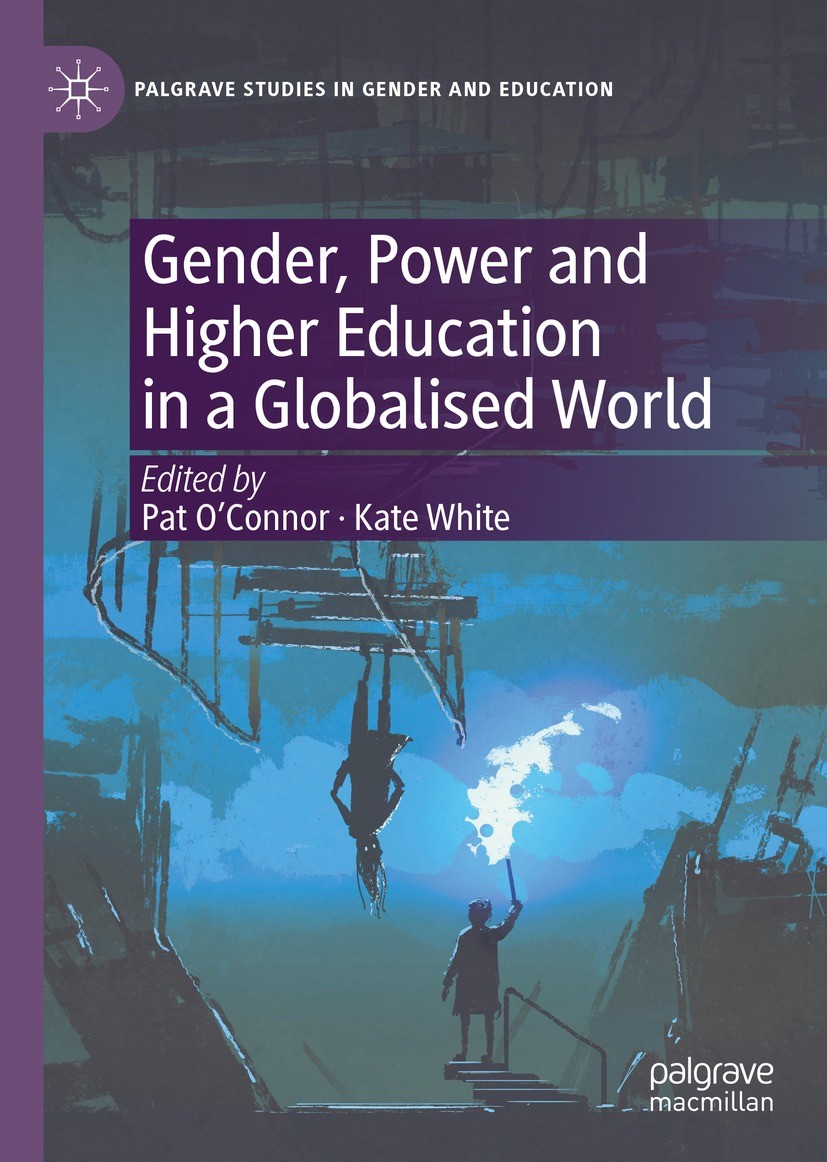 Titlebook: Gender, Power and Higher Education in a Globalised World; Pat O‘Connor,Kate White Book 2021 The Editor(s) (if applicable) and The Author(s Titlebook: Gender, Power and Higher Education in a Globalised World; Pat O‘Connor,Kate White Book 2021 The Editor(s) (if applicable) and The Author(s