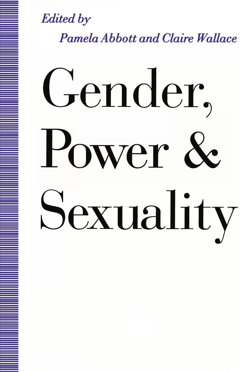 Titlebook: Gender, Power and Sexuality; Pamela Abbott (Principal Lecturer in Sociology and Book 1991 Palgrave Macmillan, a division of Macmillan Publ Titlebook: Gender, Power and Sexuality; Pamela Abbott (Principal Lecturer in Sociology and Book 1991 Palgrave Macmillan, a division of Macmillan Publ