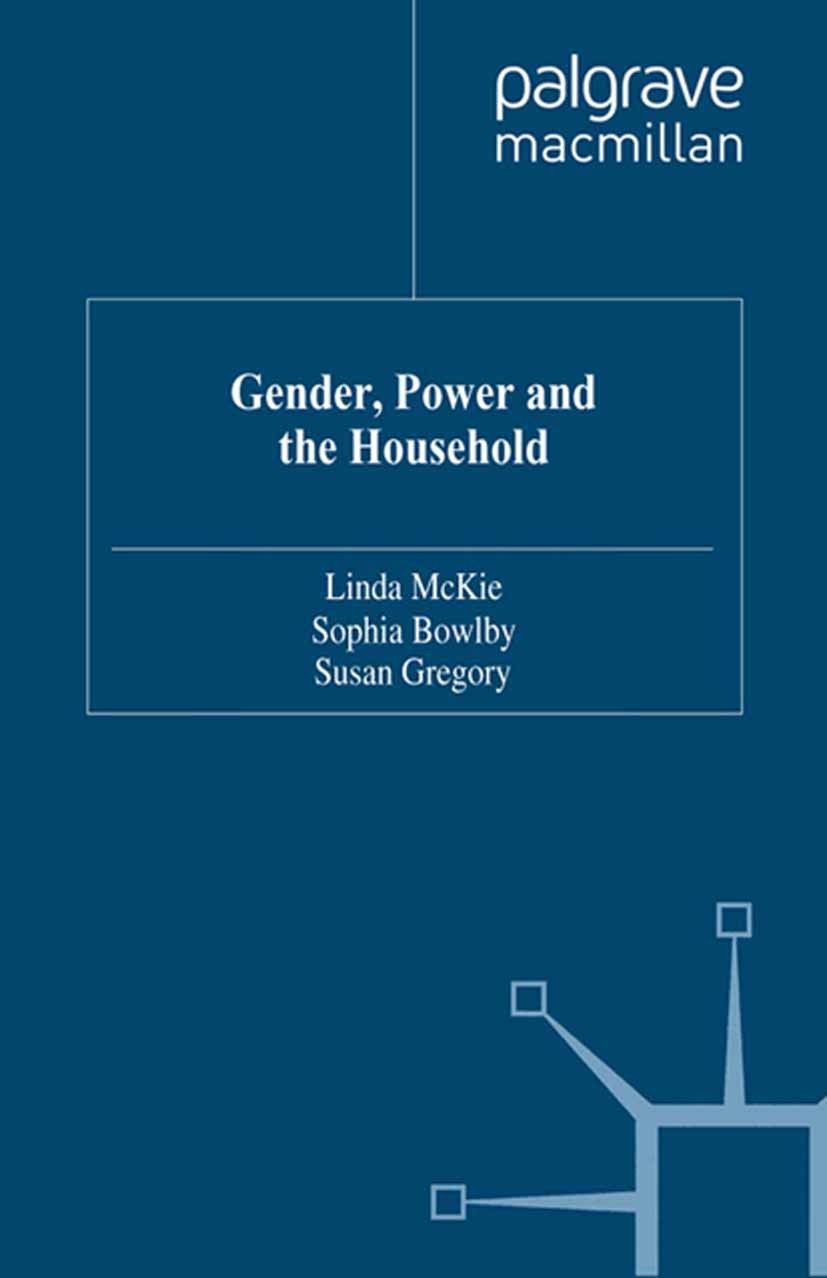 Titlebook: Gender, Power and the Household; Linda McKie (Senior Lecturer in Health Education), Book 1999 Palgrave Macmillan, a division of Macmillan Titlebook: Gender, Power and the Household; Linda McKie (Senior Lecturer in Health Education), Book 1999 Palgrave Macmillan, a division of Macmillan