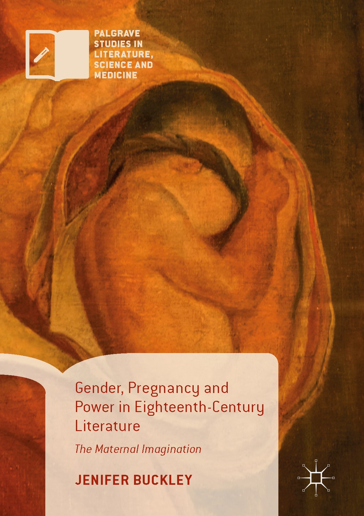 Titlebook: Gender, Pregnancy and Power in Eighteenth-Century Literature; The Maternal Imagina Jenifer Buckley Book 2017 The Editor(s) (if applicable) Titlebook: Gender, Pregnancy and Power in Eighteenth-Century Literature; The Maternal Imagina Jenifer Buckley Book 2017 The Editor(s) (if applicable)