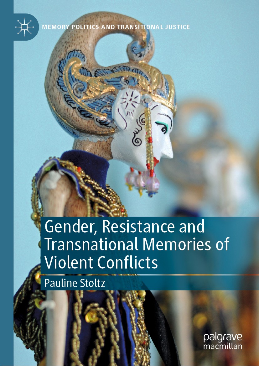 Titlebook: Gender, Resistance and Transnational Memories of Violent Conflicts; Pauline Stoltz Book 2020 The Editor(s) (if applicable) and The Author( Titlebook: Gender, Resistance and Transnational Memories of Violent Conflicts; Pauline Stoltz Book 2020 The Editor(s) (if applicable) and The Author(