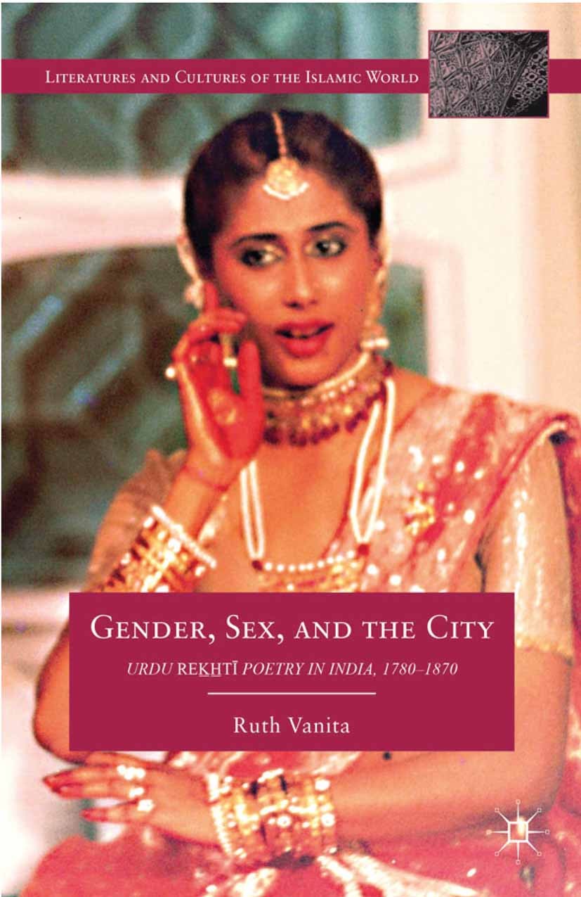 Titlebook: Gender, Sex, and the City; Urdu Rekhti Poetry i Ruth Vanita Book 2012 Palgrave Macmillan, a division of Nature America Inc. 2012 gender.poe Titlebook: Gender, Sex, and the City; Urdu Rekhti Poetry i Ruth Vanita Book 2012 Palgrave Macmillan, a division of Nature America Inc. 2012 gender.poe