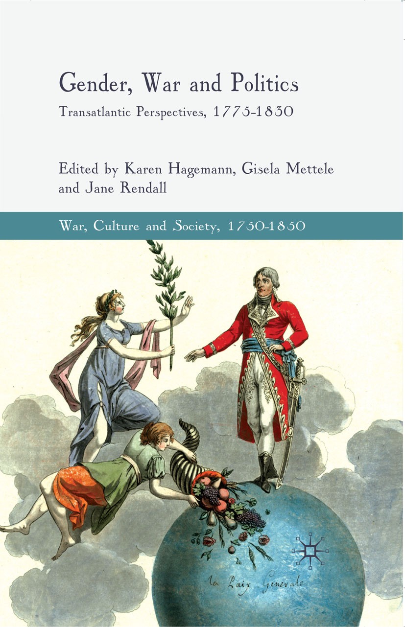Titlebook: Gender, War and Politics; Transatlantic Perspe Karen Hagemann (James G. Kenan Distinguished Profe Book 2010 Palgrave Macmillan, a division Titlebook: Gender, War and Politics; Transatlantic Perspe Karen Hagemann (James G. Kenan Distinguished Profe Book 2010 Palgrave Macmillan, a division