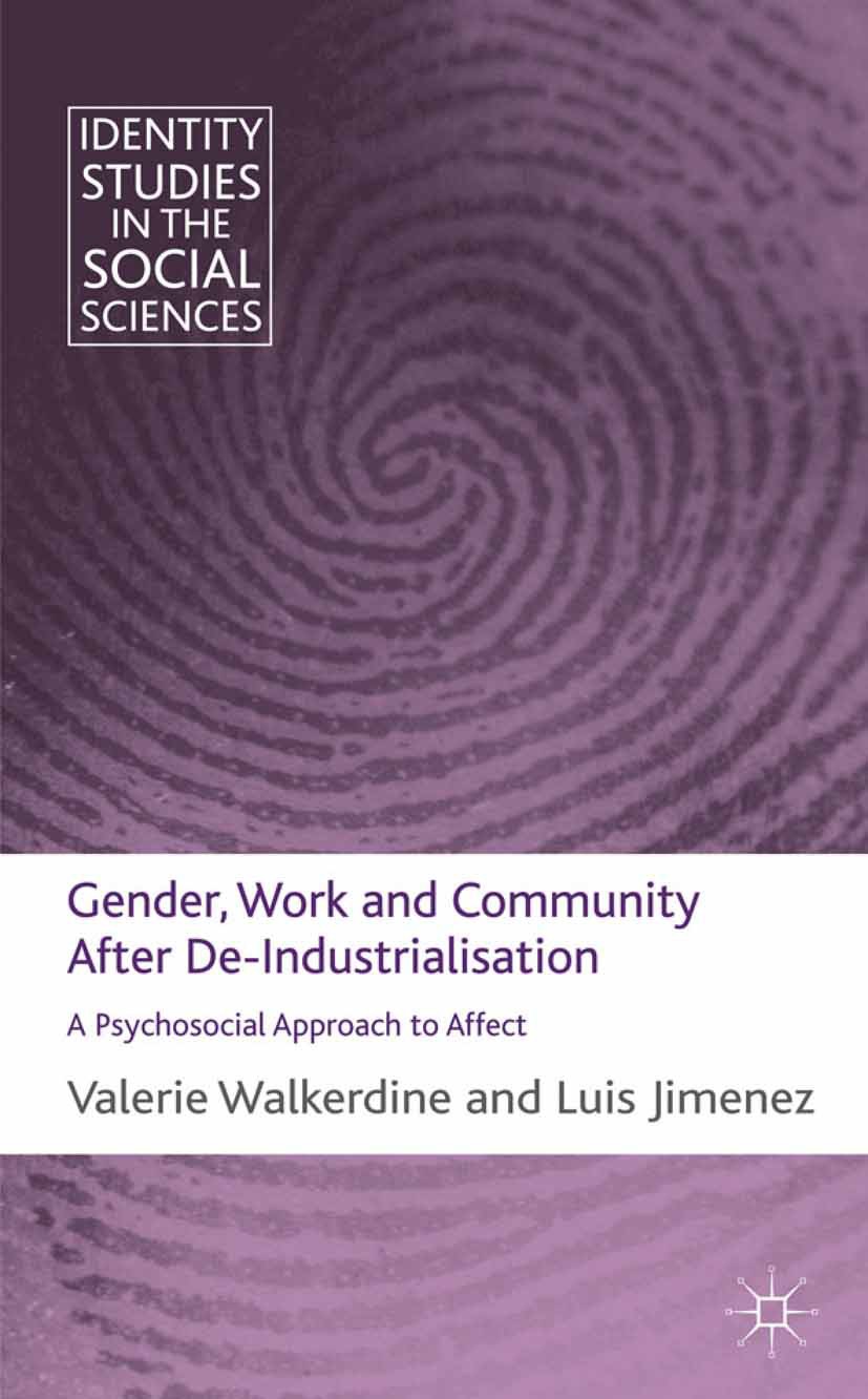 Titlebook: Gender, Work and Community After De-Industrialisation; A Psychosocial Appro Valerie Walkerdine,Luis Jimenez Book 2012 Palgrave Macmillan, a Titlebook: Gender, Work and Community After De-Industrialisation; A Psychosocial Appro Valerie Walkerdine,Luis Jimenez Book 2012 Palgrave Macmillan, a