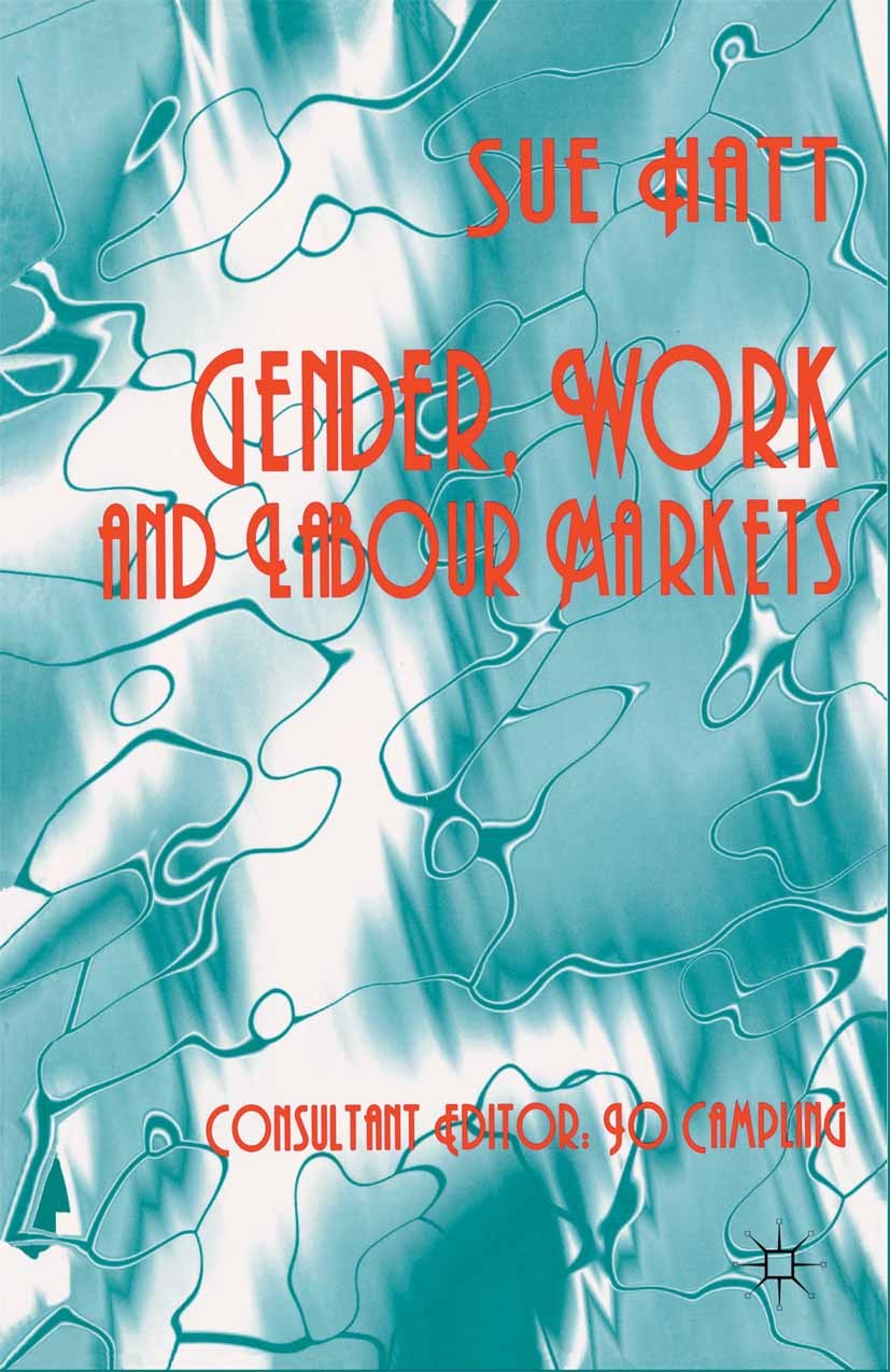 Titlebook: Gender, Work and Labour Markets; Sue Hatt Book 1997 Palgrave Macmillan, a division of Macmillan Publishers Limited 1997 earnings.employmen Titlebook: Gender, Work and Labour Markets; Sue Hatt Book 1997 Palgrave Macmillan, a division of Macmillan Publishers Limited 1997 earnings.employmen