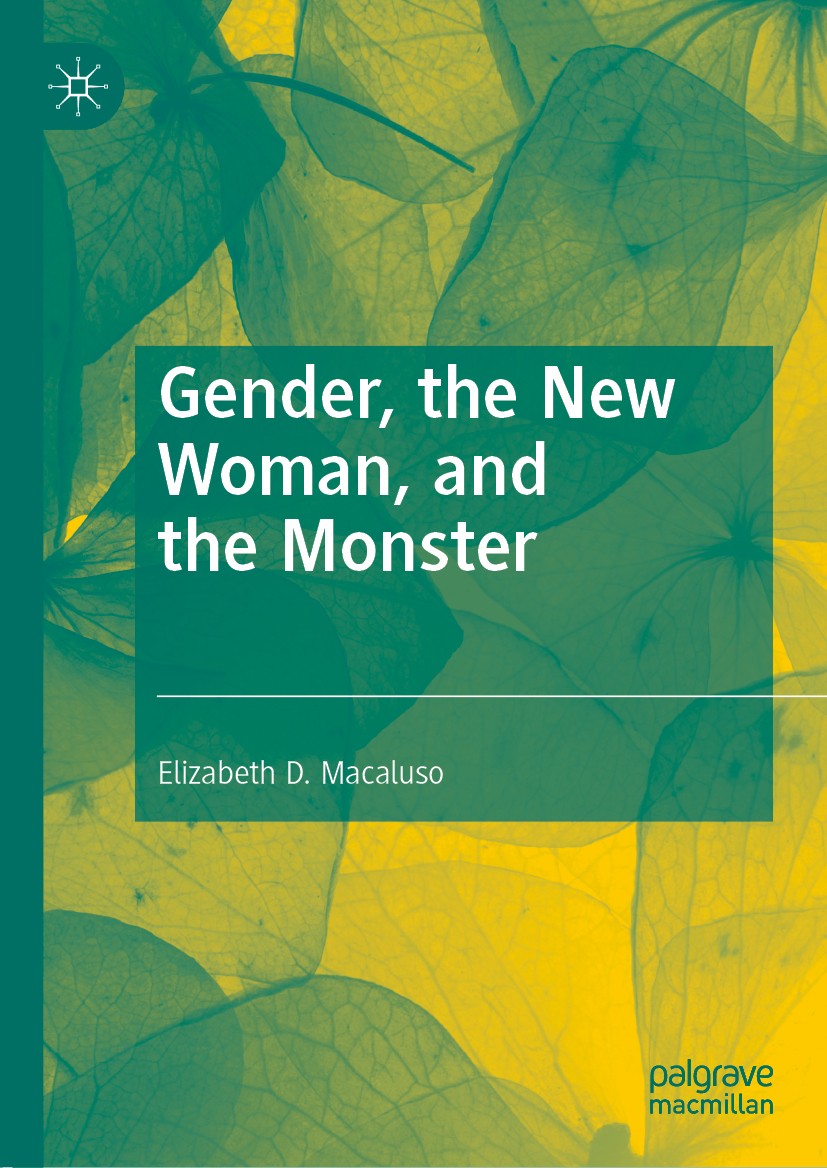 Titlebook: Gender, the New Woman, and the Monster; Elizabeth D. Macaluso Book 2019 The Editor(s) (if applicable) and The Author(s), under exclusive l Titlebook: Gender, the New Woman, and the Monster; Elizabeth D. Macaluso Book 2019 The Editor(s) (if applicable) and The Author(s), under exclusive l