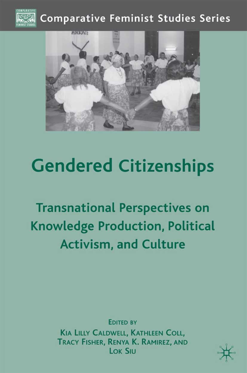 Titlebook: Gendered Citizenships; Transnational Perspe Kia Lilly Caldwell,Kathleen Coll,Lok Siu Book 2009 Palgrave Macmillan, a division of Nature Ame Titlebook: Gendered Citizenships; Transnational Perspe Kia Lilly Caldwell,Kathleen Coll,Lok Siu Book 2009 Palgrave Macmillan, a division of Nature Ame