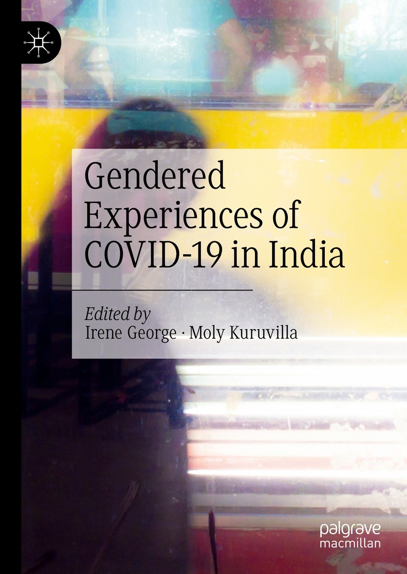 Titlebook: Gendered Experiences of COVID-19 in India; Irene George,Moly Kuruvilla Book 2021 The Editor(s) (if applicable) and The Author(s), under ex Titlebook: Gendered Experiences of COVID-19 in India; Irene George,Moly Kuruvilla Book 2021 The Editor(s) (if applicable) and The Author(s), under ex
