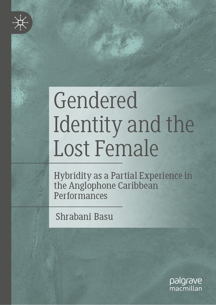 Titlebook: Gendered Identity and the Lost Female; Hybridity as a Parti Shrabani Basu Book 2022 The Editor(s) (if applicable) and The Author(s), under Titlebook: Gendered Identity and the Lost Female; Hybridity as a Parti Shrabani Basu Book 2022 The Editor(s) (if applicable) and The Author(s), under