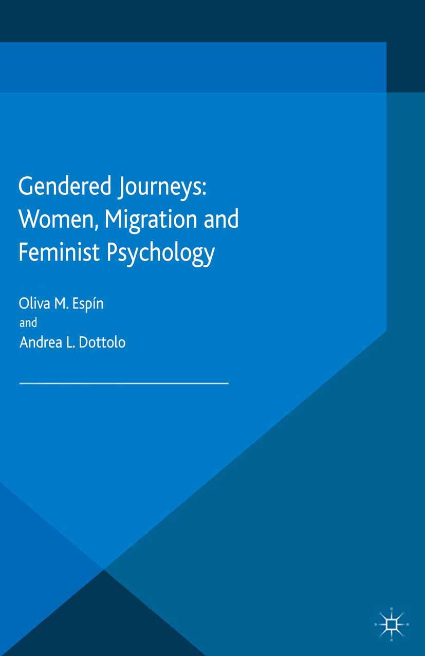 Titlebook: Gendered Journeys: Women, Migration and Feminist Psychology; Oliva M. Espín,Andrea L. Dottolo Book 2015 The Editor(s) (if applicable) and Titlebook: Gendered Journeys: Women, Migration and Feminist Psychology; Oliva M. Espín,Andrea L. Dottolo Book 2015 The Editor(s) (if applicable) and