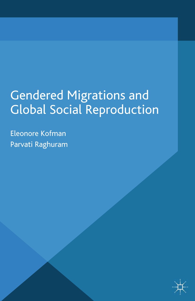 Titlebook: Gendered Migrations and Global Social Reproduction; Eleonore Kofman,Parvati Raghuram Book 2015 Palgrave Macmillan, a division of Macmillan Titlebook: Gendered Migrations and Global Social Reproduction; Eleonore Kofman,Parvati Raghuram Book 2015 Palgrave Macmillan, a division of Macmillan