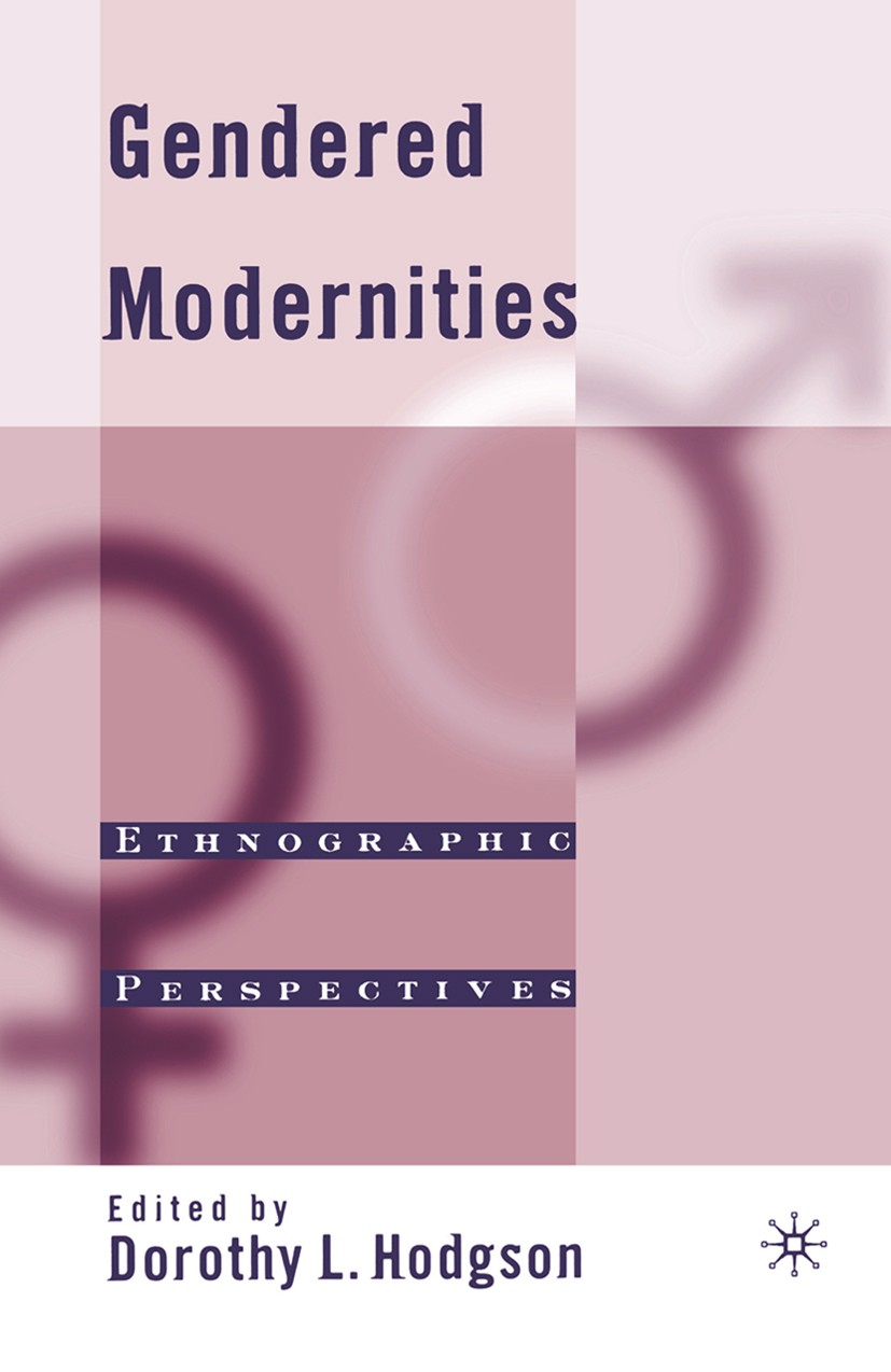 Titlebook: Gendered Modernities; Ethnographic Perspec Dorothy L. Hodgson (associate professor of anthrop Book 2001 Palgrave Macmillan, a division of N Titlebook: Gendered Modernities; Ethnographic Perspec Dorothy L. Hodgson (associate professor of anthrop Book 2001 Palgrave Macmillan, a division of N