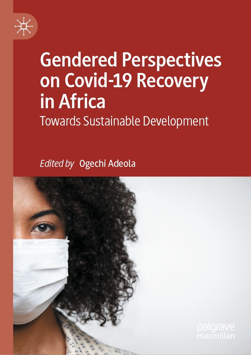 Titlebook: Gendered Perspectives on Covid-19 Recovery in Africa; Towards Sustainable Ogechi Adeola Book 2021 The Editor(s) (if applicable) and The Au Titlebook: Gendered Perspectives on Covid-19 Recovery in Africa; Towards Sustainable Ogechi Adeola Book 2021 The Editor(s) (if applicable) and The Au