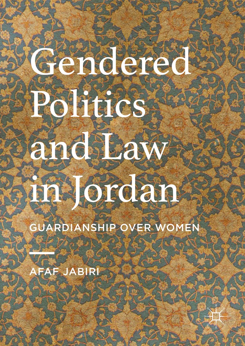 Titlebook: Gendered Politics and Law in Jordan; Guardianship over Wo Afaf Jabiri Book 2016 The Editor(s) (if applicable) and The Author(s) 2016 Gender Titlebook: Gendered Politics and Law in Jordan; Guardianship over Wo Afaf Jabiri Book 2016 The Editor(s) (if applicable) and The Author(s) 2016 Gender