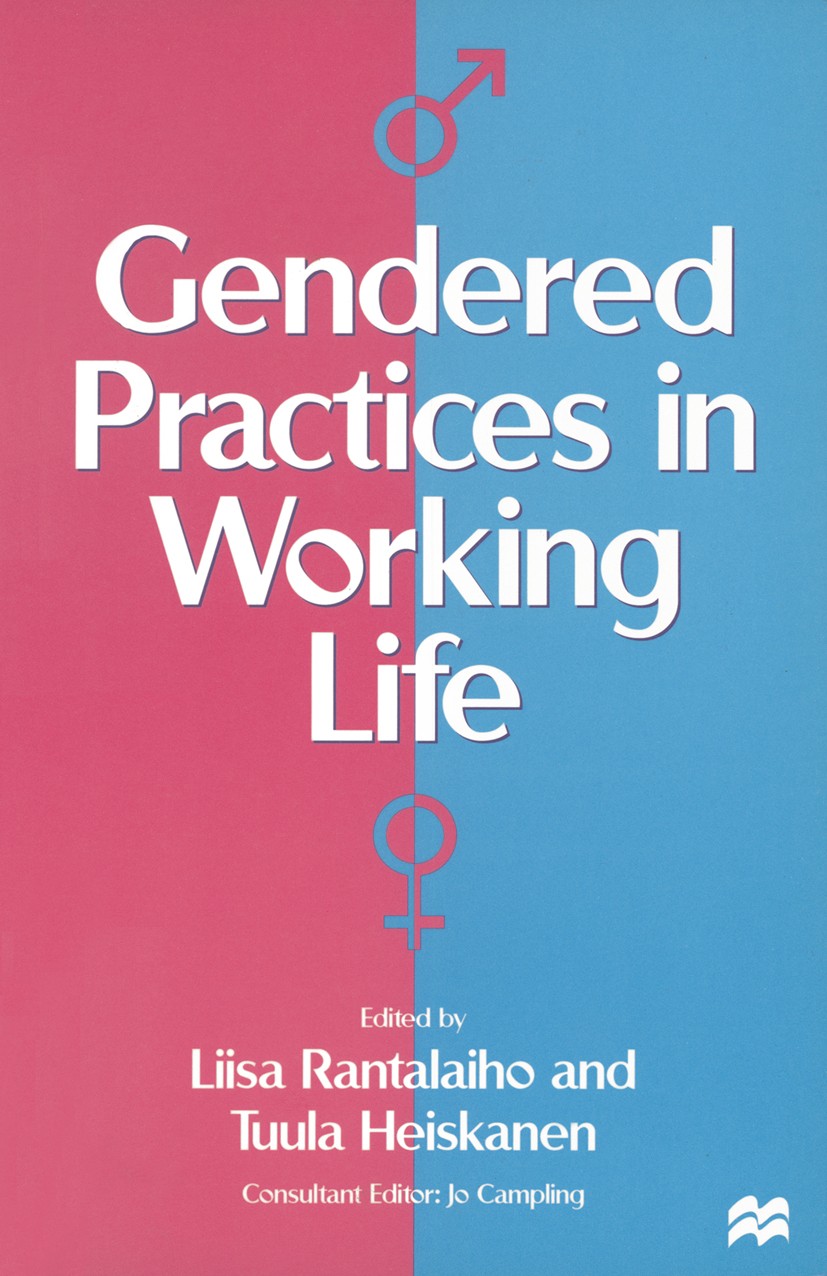Titlebook: Gendered Practices in Working Life; Liisa Rantalaiho (Professor),Tuula Heiskanen (Rese Book 1997 Palgrave Macmillan, a division of Macmill Titlebook: Gendered Practices in Working Life; Liisa Rantalaiho (Professor),Tuula Heiskanen (Rese Book 1997 Palgrave Macmillan, a division of Macmill