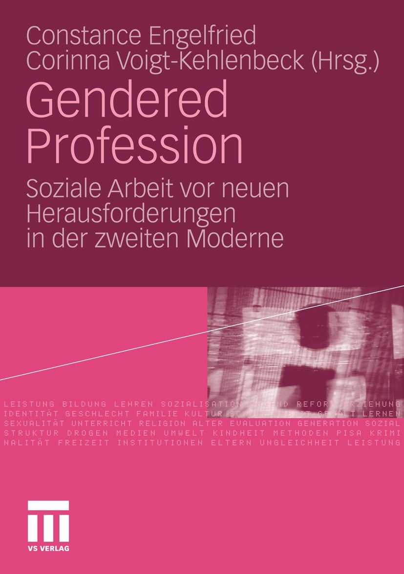 Titlebook: Gendered Profession; Soziale Arbeit vor n Constance Engelfried,Corinna Voigt-Kehlenbeck Book 2010 VS Verlag für Sozialwissenschaften | Spri Titlebook: Gendered Profession; Soziale Arbeit vor n Constance Engelfried,Corinna Voigt-Kehlenbeck Book 2010 VS Verlag für Sozialwissenschaften | Spri