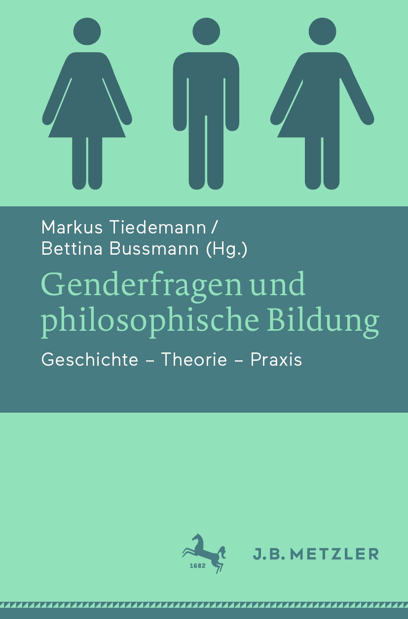 Titlebook: Genderfragen und philosophische Bildung; Geschichte - Theorie Markus Tiedemann,Bettina Bussmann Book 2019 Springer-Verlag GmbH Deutschland, Titlebook: Genderfragen und philosophische Bildung; Geschichte - Theorie Markus Tiedemann,Bettina Bussmann Book 2019 Springer-Verlag GmbH Deutschland,
