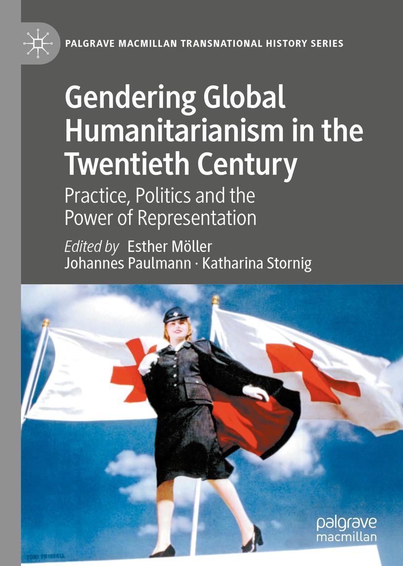 Titlebook: Gendering Global Humanitarianism in the Twentieth Century; Practice, Politics a Esther Möller,Johannes Paulmann,Katharina Stornig Book 2020 Titlebook: Gendering Global Humanitarianism in the Twentieth Century; Practice, Politics a Esther Möller,Johannes Paulmann,Katharina Stornig Book 2020