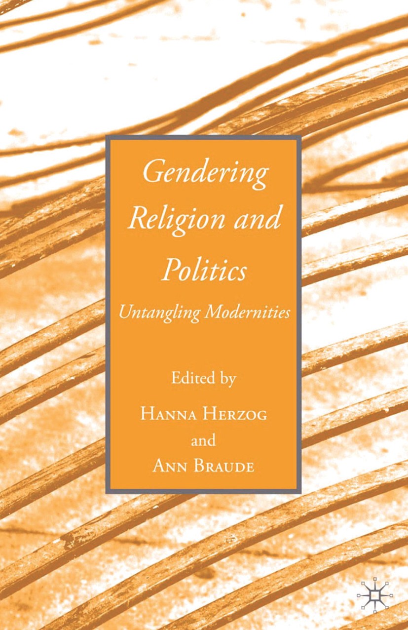 Titlebook: Gendering Religion and Politics; Untangling Moderniti Hanna Herzog,Ann Braude Book 2009 Palgrave Macmillan, a division of Nature America In Titlebook: Gendering Religion and Politics; Untangling Moderniti Hanna Herzog,Ann Braude Book 2009 Palgrave Macmillan, a division of Nature America In