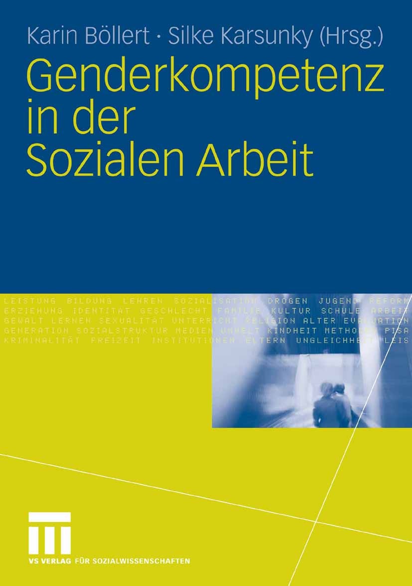 Titlebook: Genderkompetenz in der Sozialen Arbeit; Karin Böllert,Silke Karsunky Book 2008 VS Verlag für Sozialwissenschaften | Springer Fachmedien Wi Titlebook: Genderkompetenz in der Sozialen Arbeit; Karin Böllert,Silke Karsunky Book 2008 VS Verlag für Sozialwissenschaften | Springer Fachmedien Wi