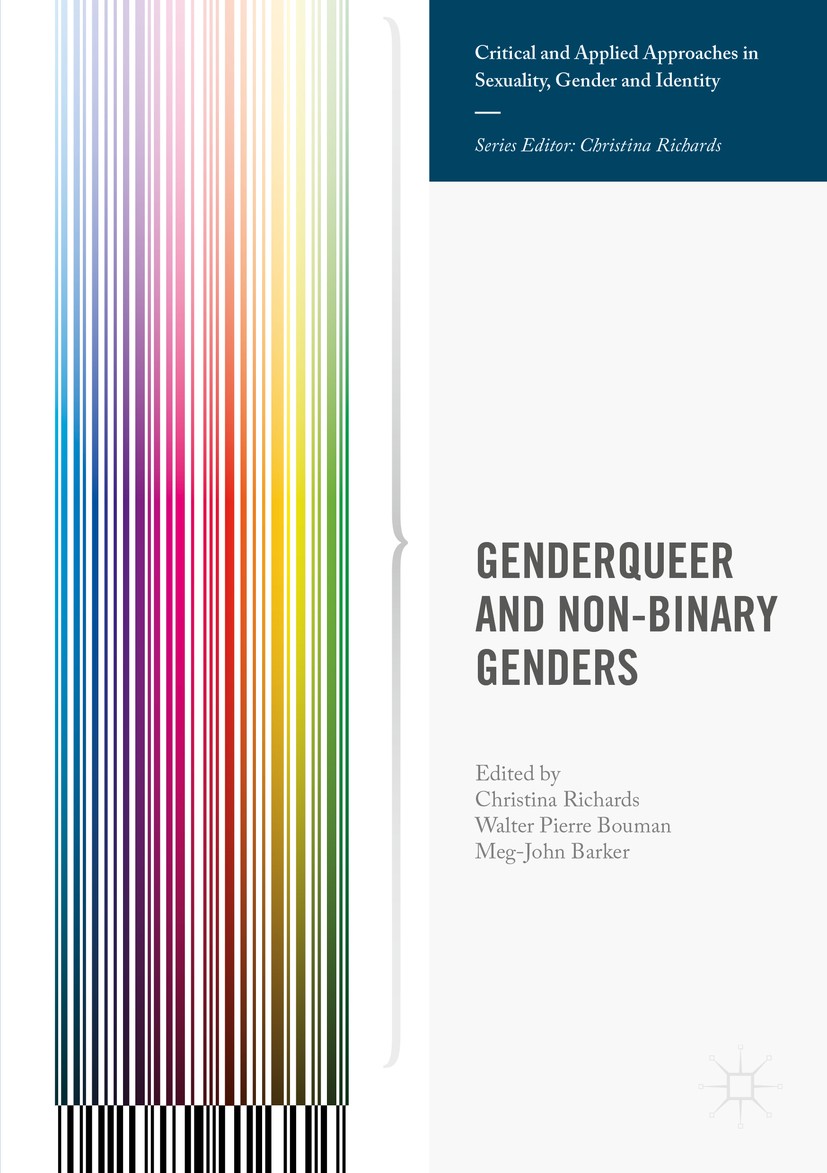 Titlebook: Genderqueer and Non-Binary Genders; Christina Richards,Walter Pierre‘Bouman,Meg-John B Book 2017 The Editor(s) (if applicable) and The Aut Titlebook: Genderqueer and Non-Binary Genders; Christina Richards,Walter Pierre‘Bouman,Meg-John B Book 2017 The Editor(s) (if applicable) and The Aut